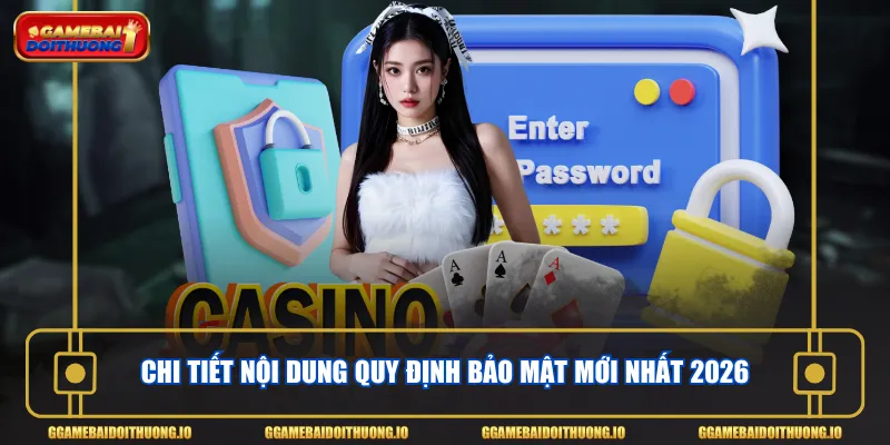 Chi tiết nội dung quy định bảo mật mới nhất 2026