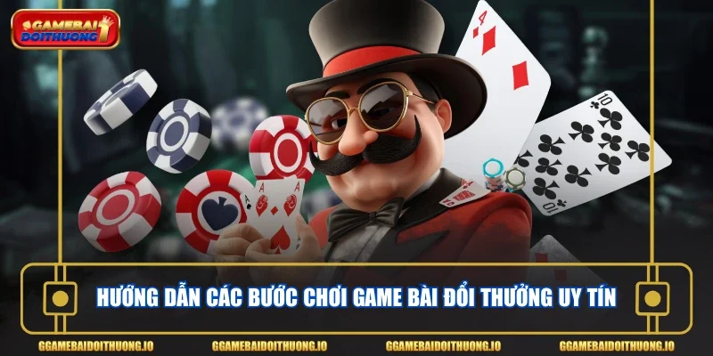 Hướng dẫn các bước chơi game bài đổi thưởng uy tín