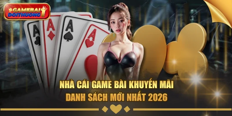 nhà cái game bài khuyến mãi