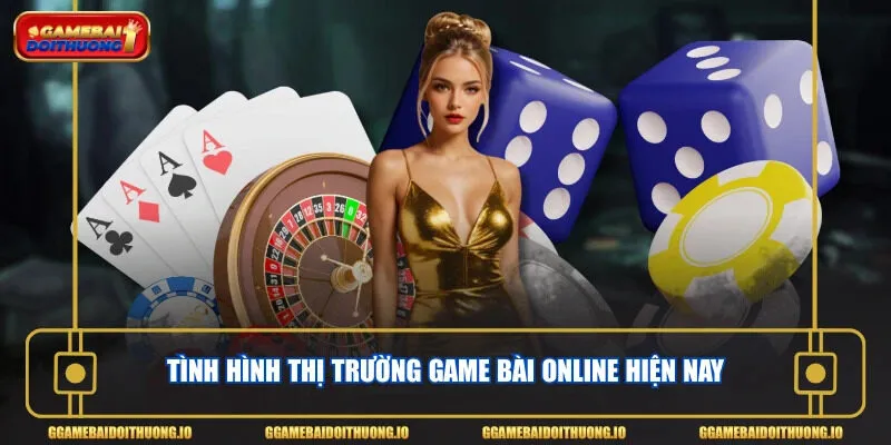 Tình hình thị trường game bài online hiện nay
