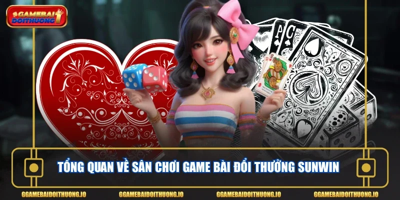 Tổng quan về sân chơi game bài đổi thưởng Sunwin